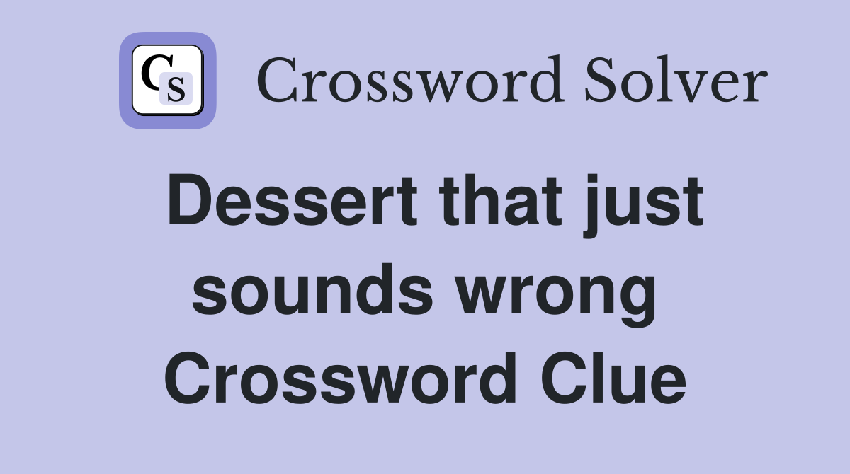 Dessert that just sounds wrong Crossword Clue