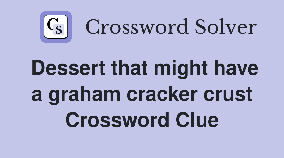 Dessert that might have a graham cracker crust Crossword Clue