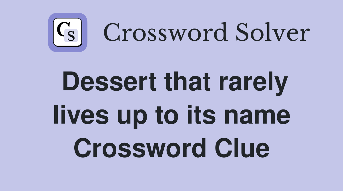 Dessert that rarely lives up to its name Crossword Clue