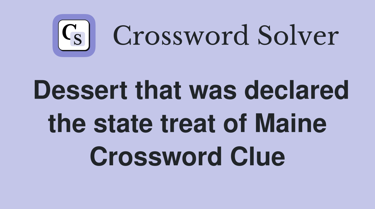 Dessert that was declared the state treat of Maine Crossword Clue