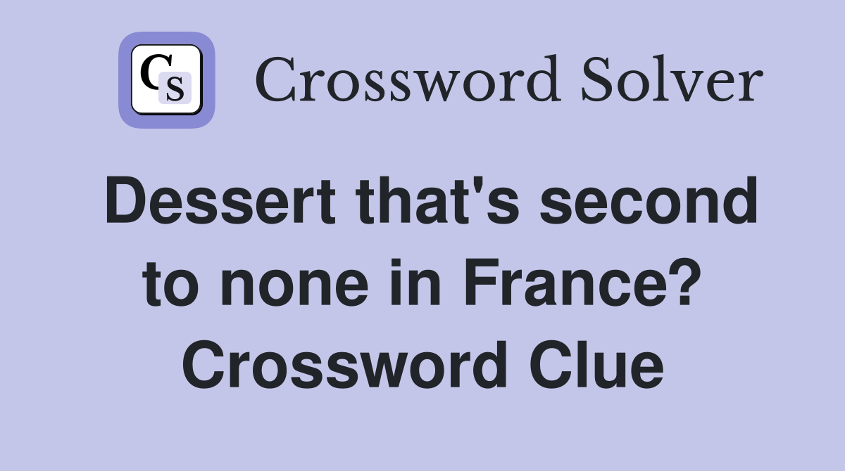 Dessert that's second to none in France? Crossword Clue