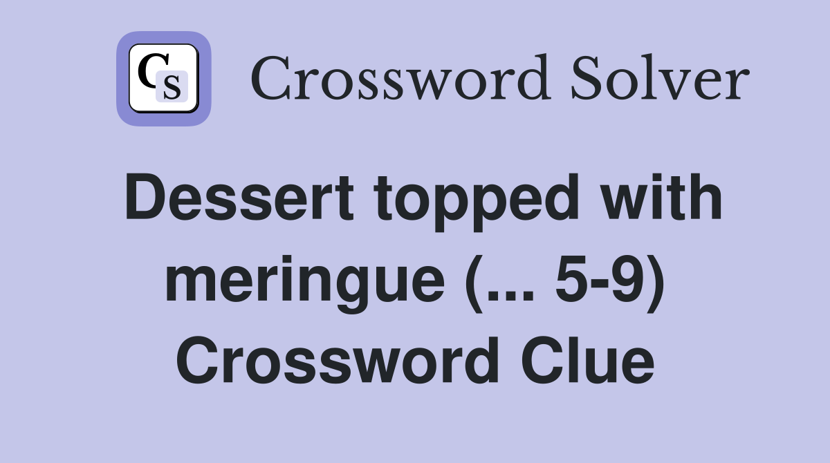 Dessert topped with meringue (... 5-9) Crossword Clue