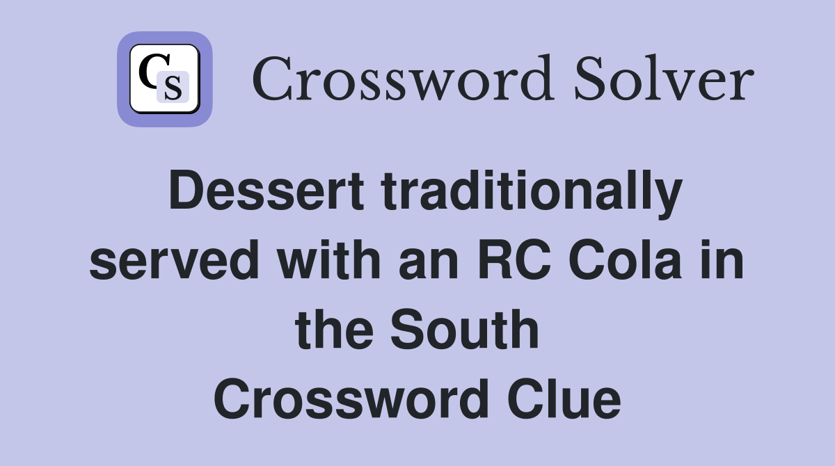 Dessert traditionally served with an RC Cola in the South Crossword Clue