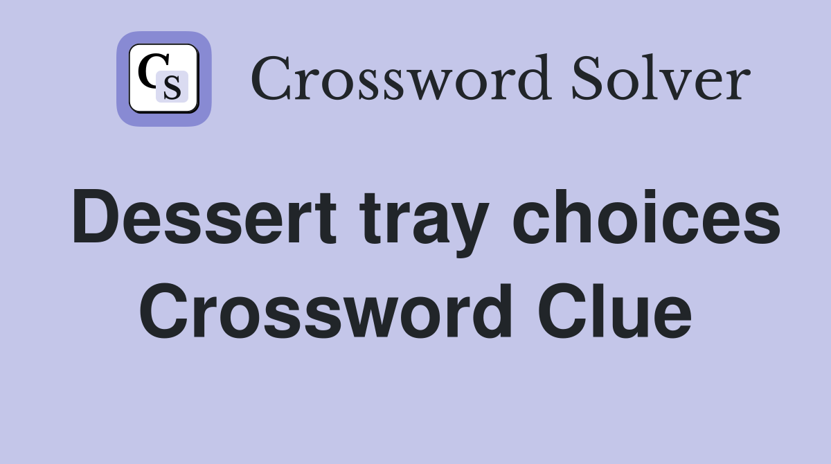 Dessert tray choices Crossword Clue