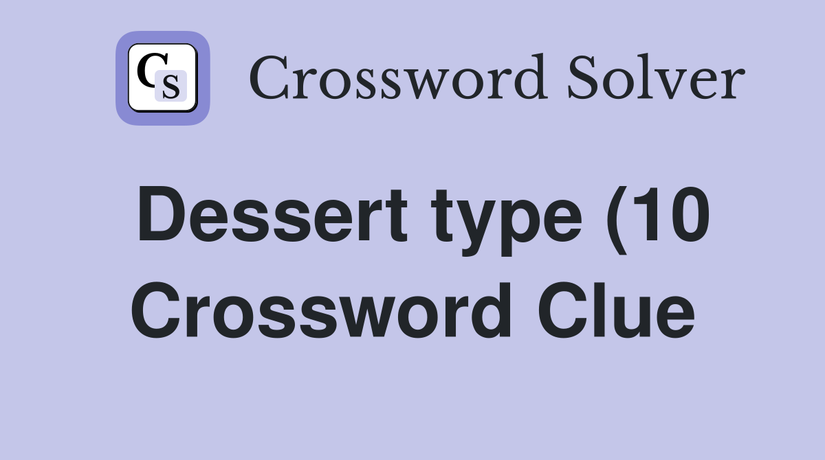 Dessert type (10) Crossword Clue Answers Crossword Solver Dessert type (10) Crossword Clue Answers Crossword Solver