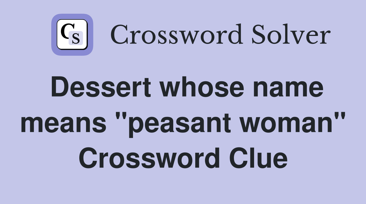 Dessert whose name means "peasant woman" Crossword Clue