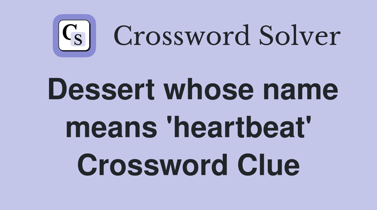 Dessert whose name means 'heartbeat' Crossword Clue