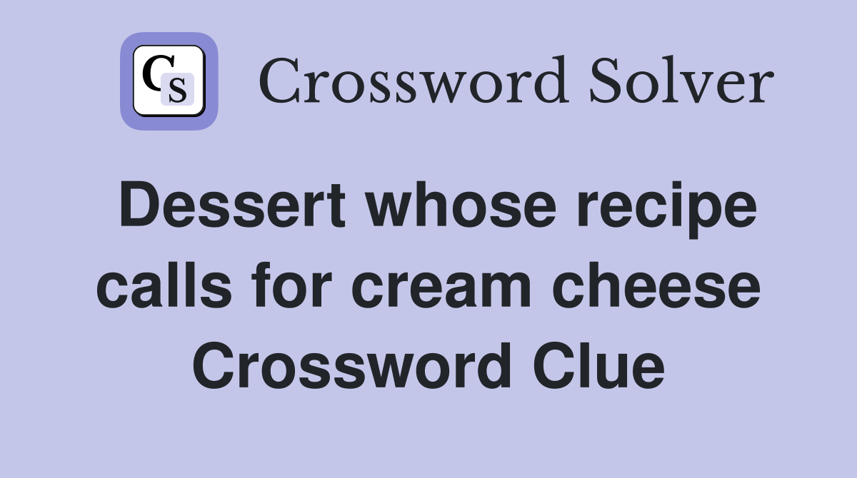 Dessert whose recipe calls for cream cheese Crossword Clue