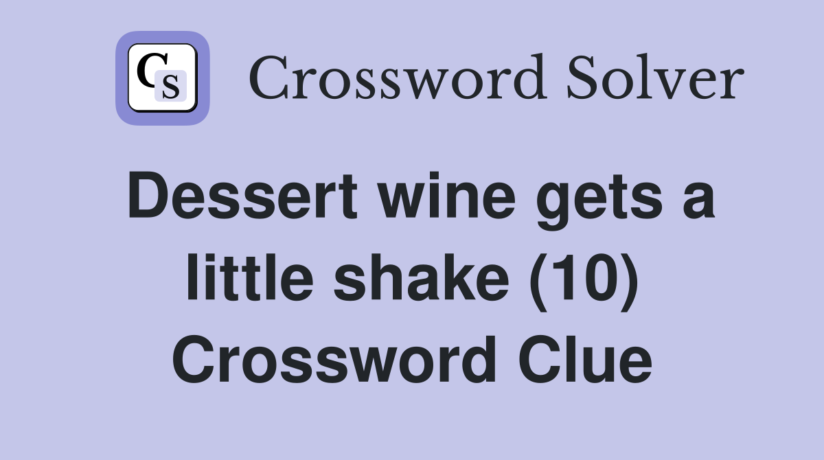 Dessert wine gets a little shake (10) Crossword Clue