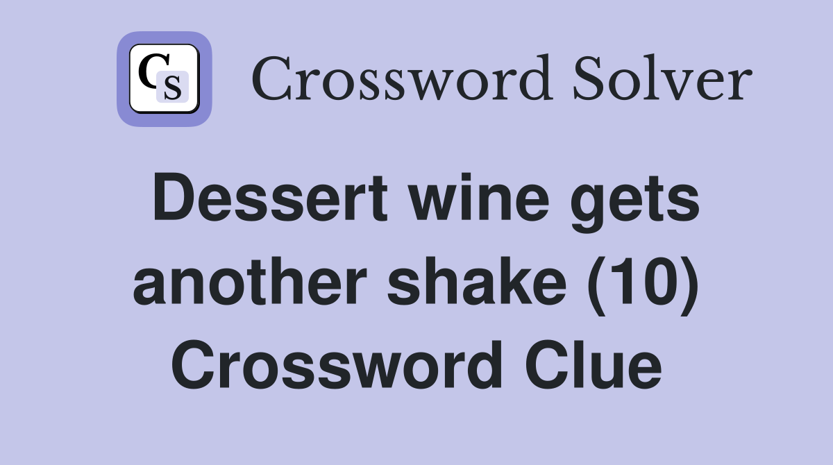 Dessert wine gets another shake (10) Crossword Clue