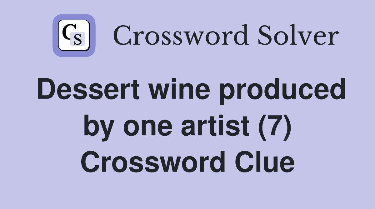 Dessert wine produced by one artist (7) Crossword Clue