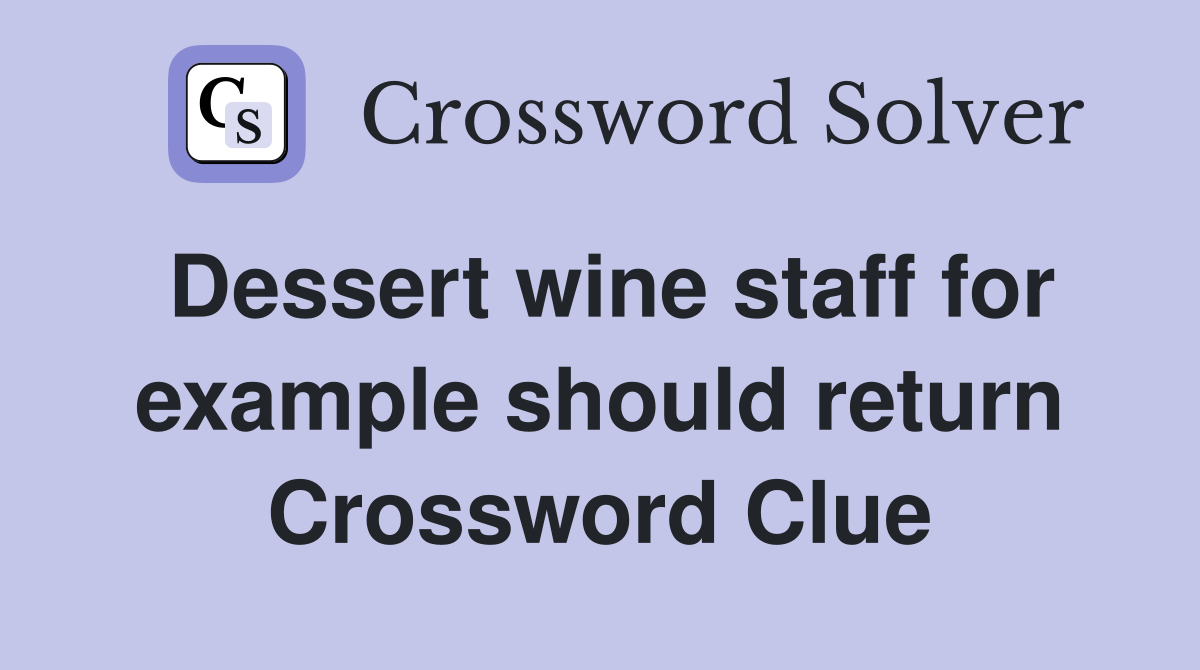 Dessert wine staff for example should return Crossword Clue