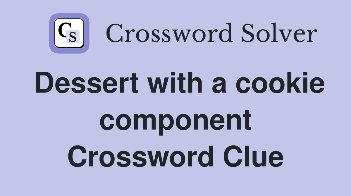 Dessert with a cookie component Crossword Clue