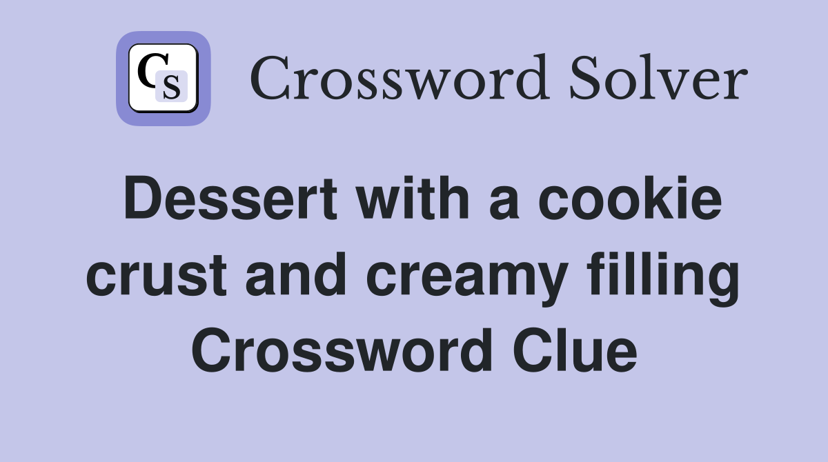 Dessert with a cookie crust and creamy filling Crossword Clue