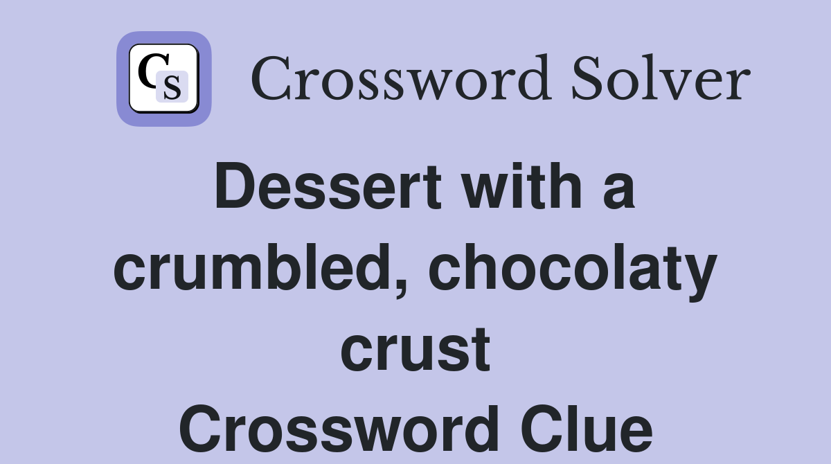 Dessert with a crumbled, chocolaty crust Crossword Clue