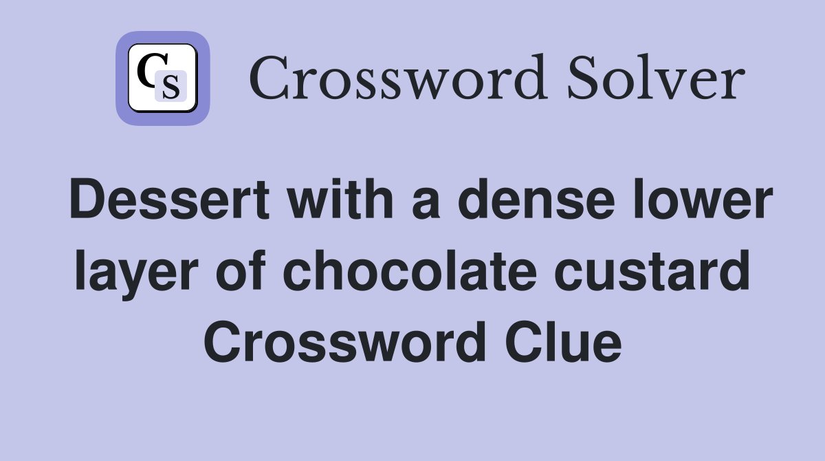 Dessert with a dense lower layer of chocolate custard Crossword Clue
