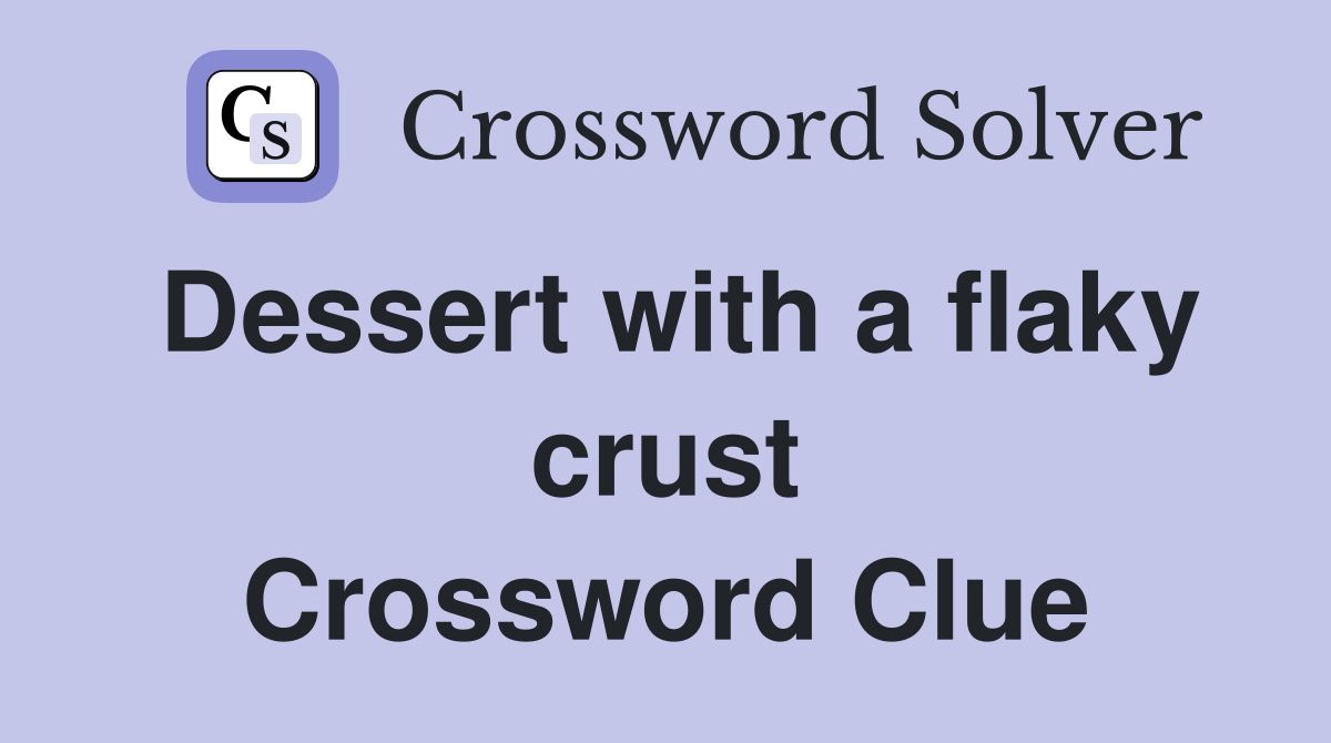 Dessert with a flaky crust Crossword Clue