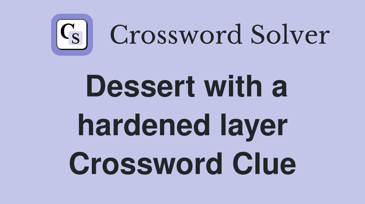 Dessert with a hardened layer Crossword Clue