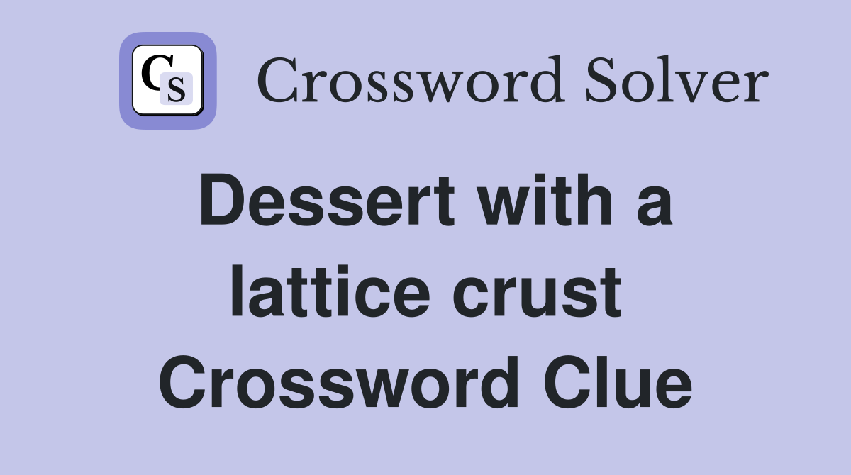 Dessert with a lattice crust Crossword Clue