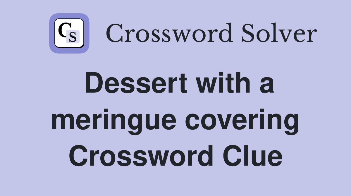 Dessert with a meringue covering Crossword Clue