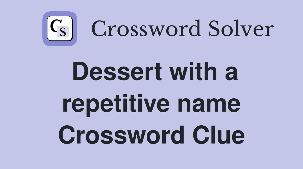 Dessert with a repetitive name Crossword Clue
