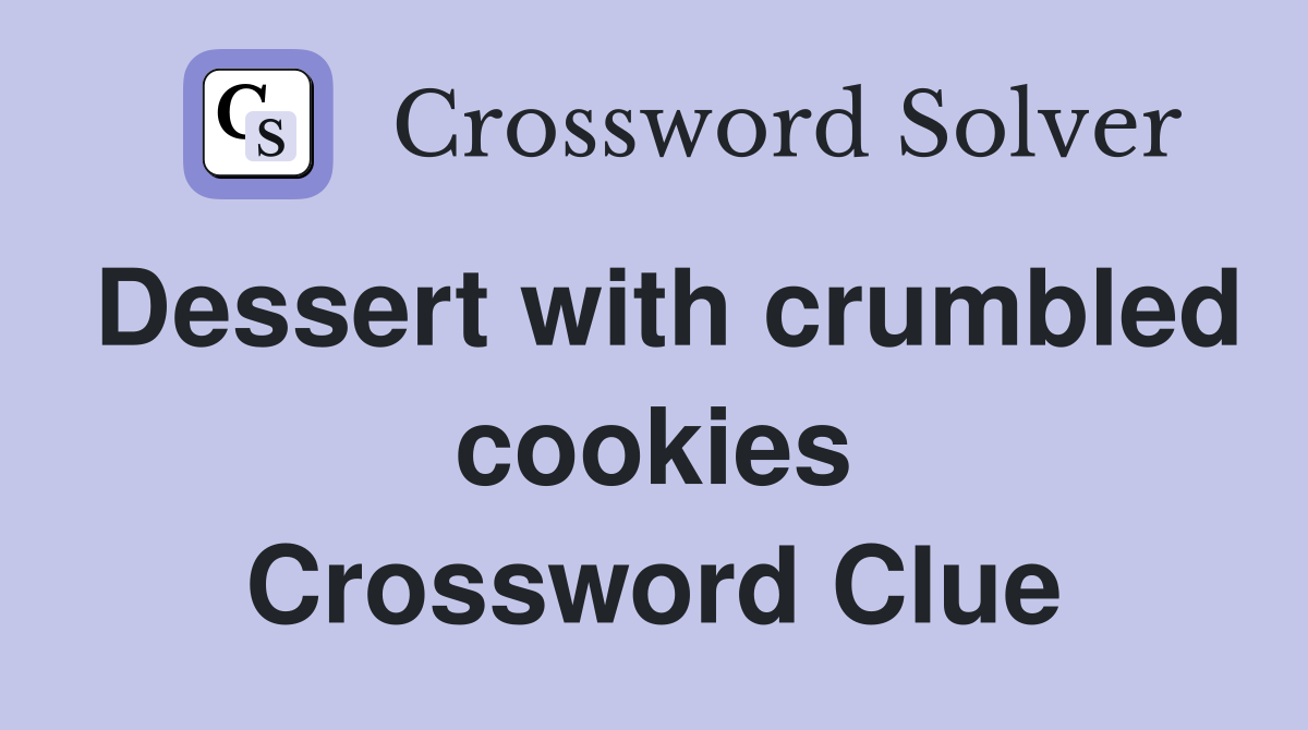 Dessert with crumbled cookies Crossword Clue