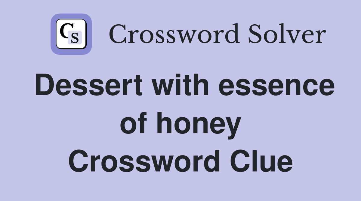 Dessert with essence of honey Crossword Clue