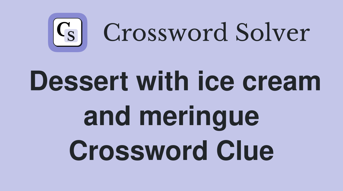 Dessert with ice cream and meringue Crossword Clue
