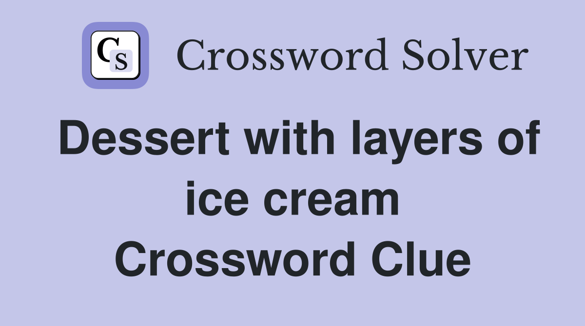 Dessert with layers of ice cream Crossword Clue