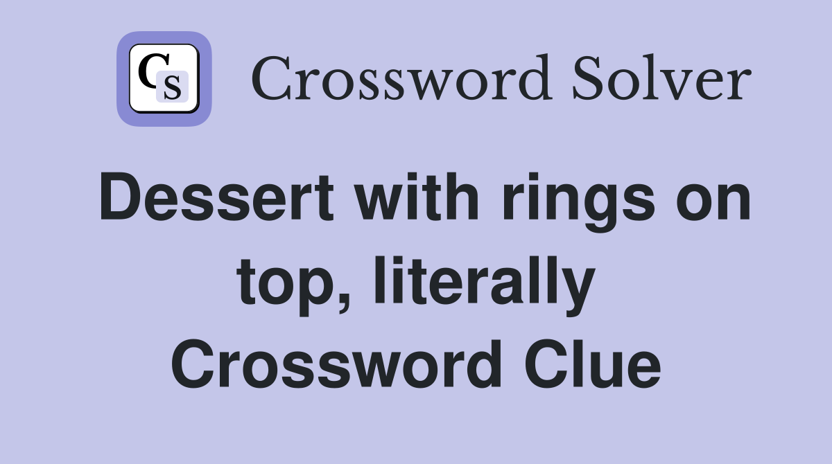 Dessert with rings on top, literally Crossword Clue