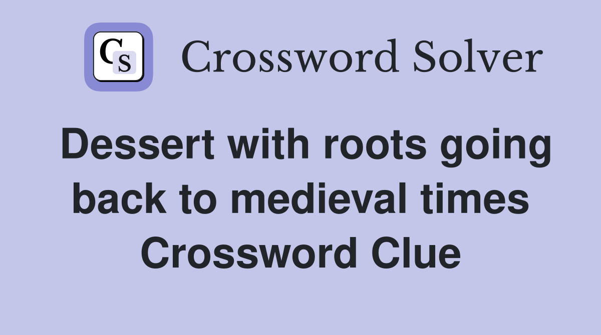 Dessert with roots going back to medieval times Crossword Clue