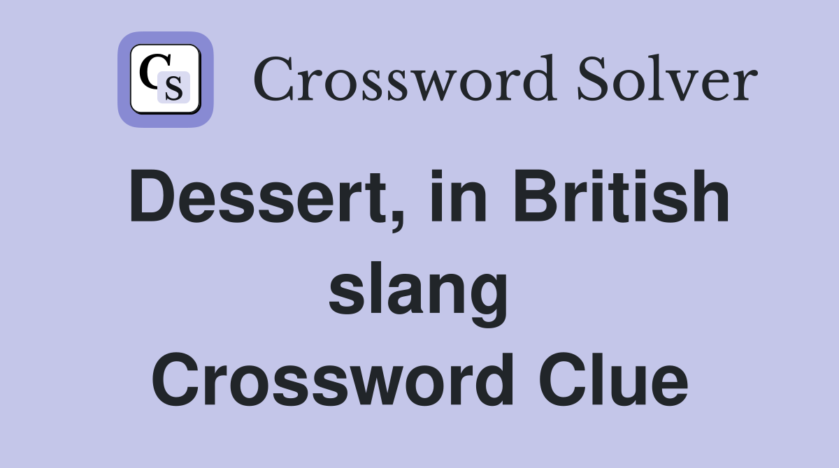 Dessert, in British slang Crossword Clue