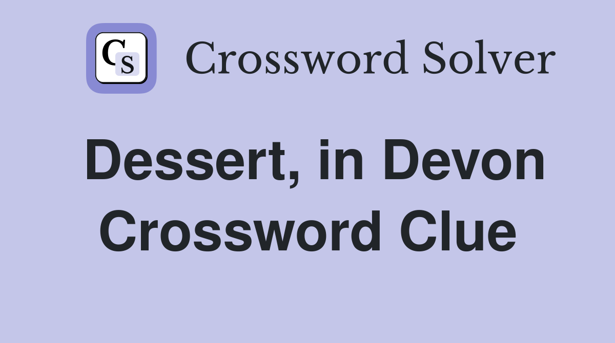 Dessert, in Devon Crossword Clue