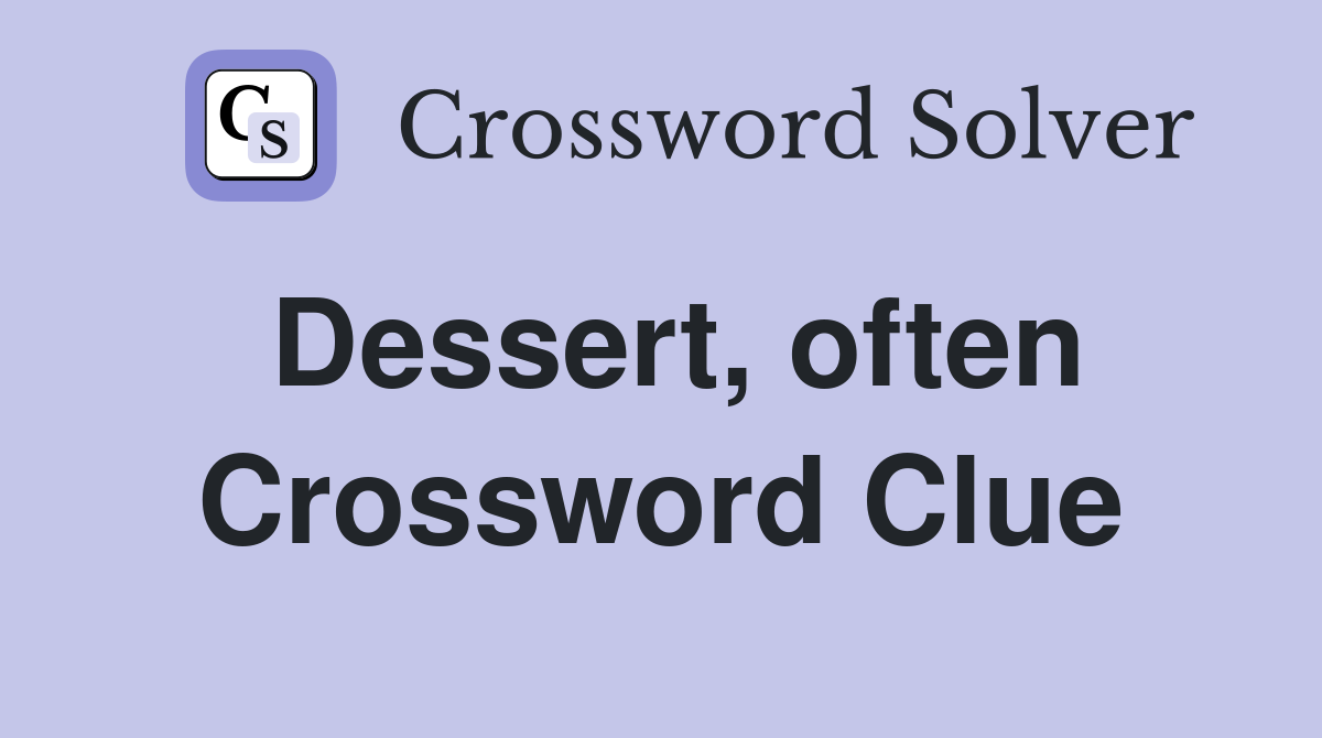 Dessert, often Crossword Clue