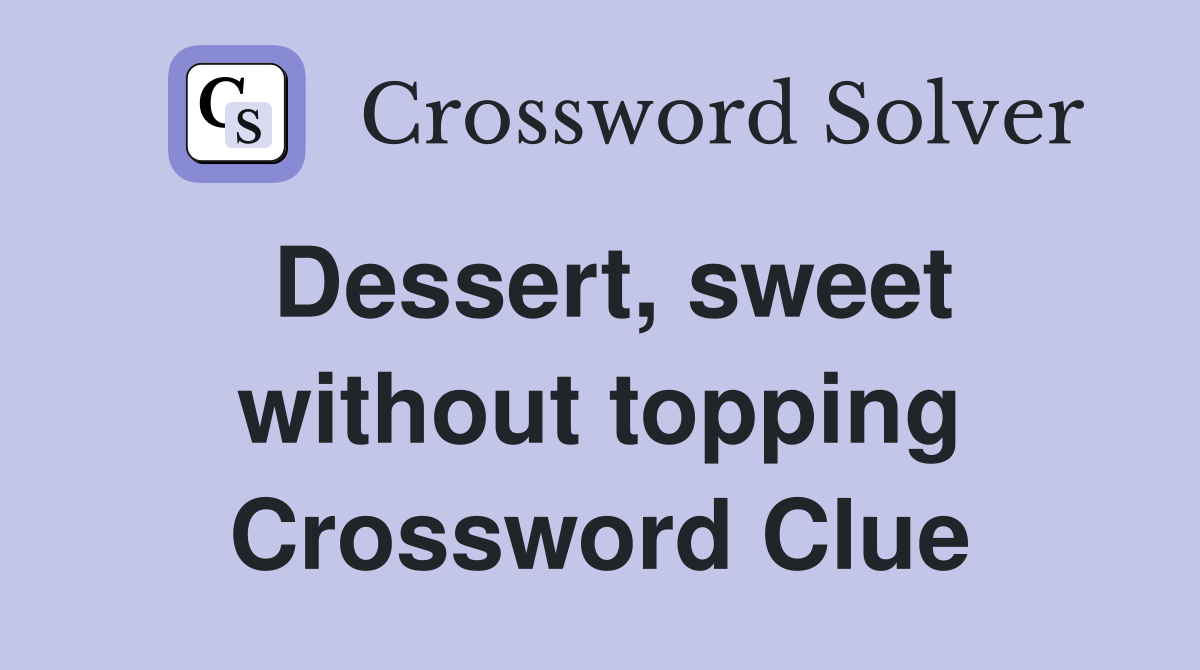 Dessert, sweet without topping Crossword Clue