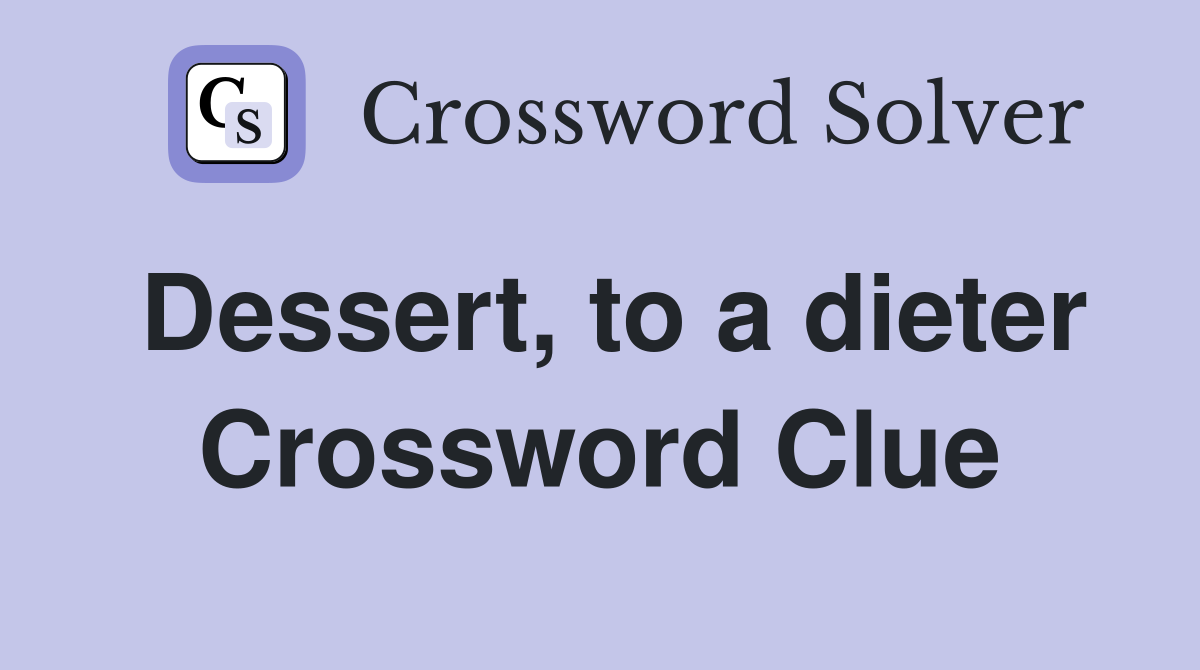 Dessert, to a dieter Crossword Clue