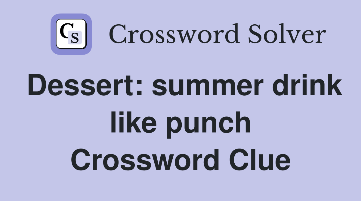 Dessert: summer drink like punch Crossword Clue
