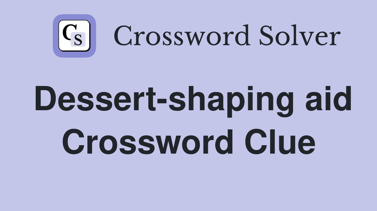 Dessert-shaping aid Crossword Clue