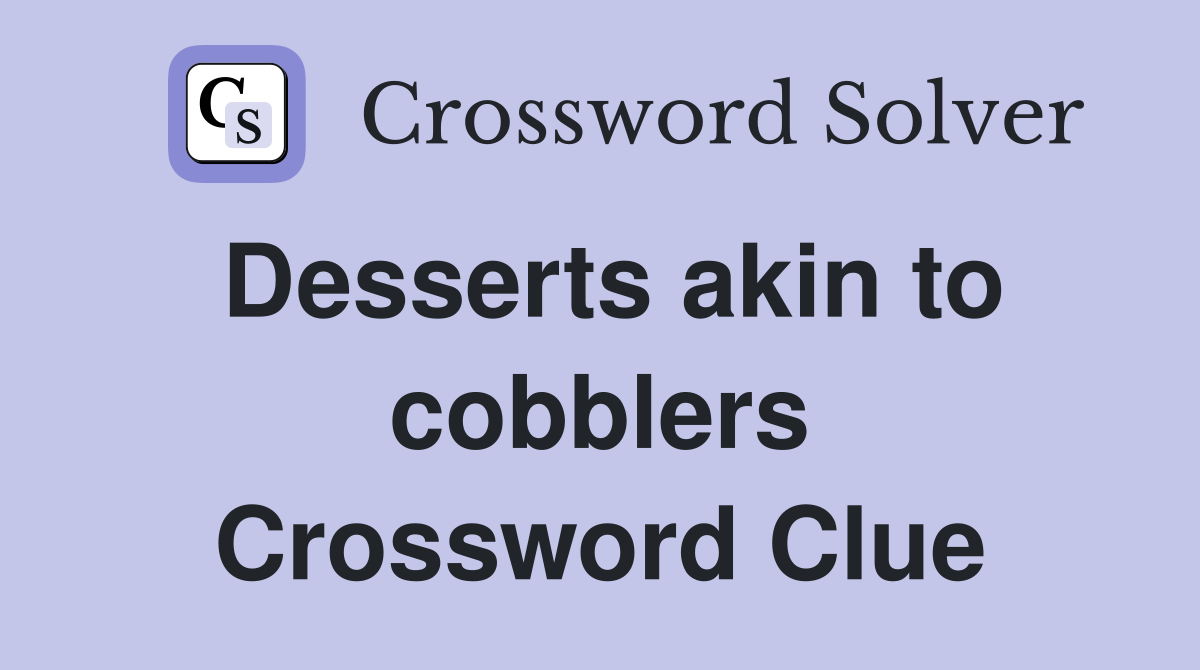 Desserts akin to cobblers Crossword Clue