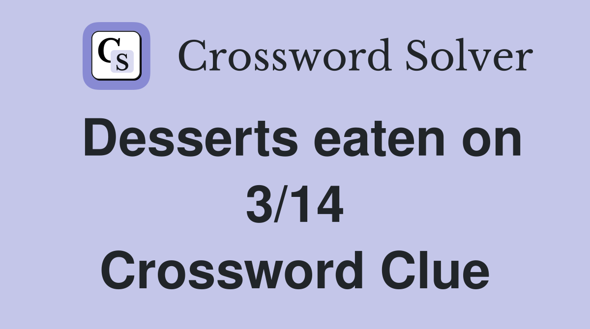 Desserts eaten on 3/14 Crossword Clue