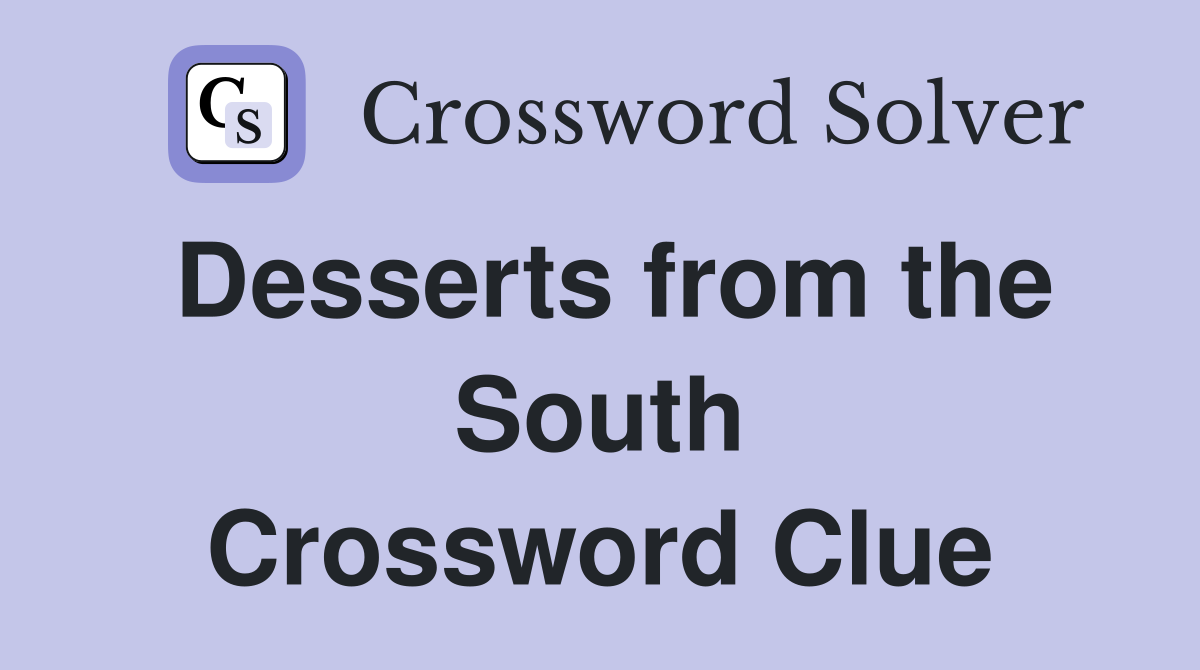 Desserts from the South Crossword Clue