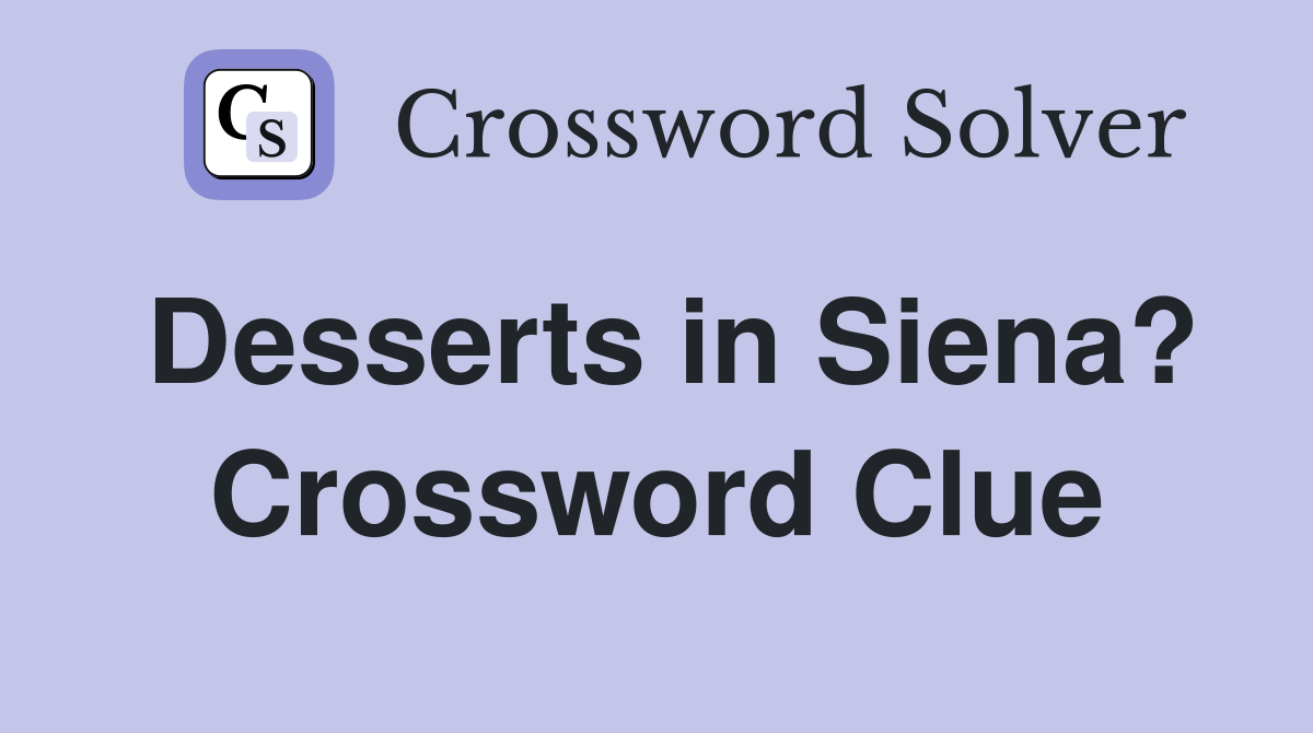 Desserts in Siena? Crossword Clue