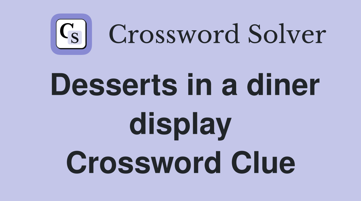 Desserts in a diner display Crossword Clue