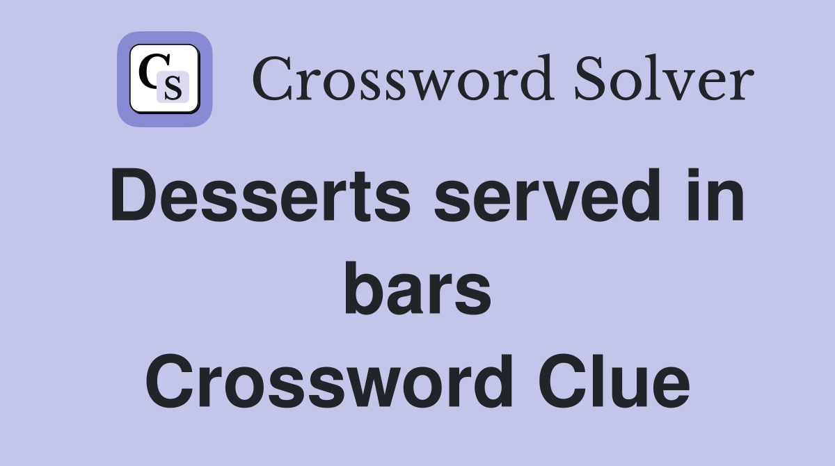 Desserts served in bars Crossword Clue