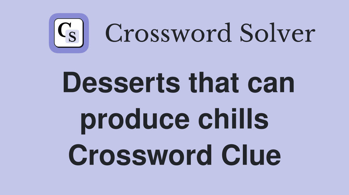 Desserts that can produce chills Crossword Clue