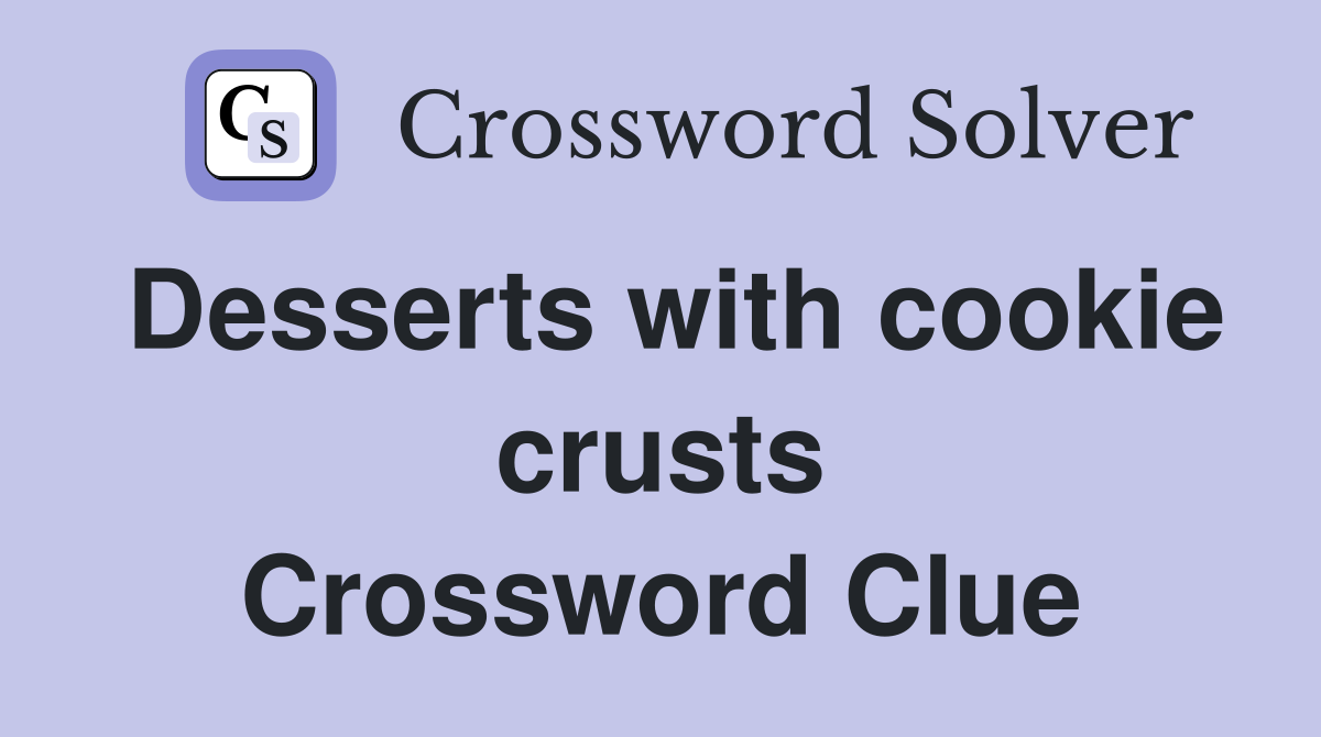 Desserts with cookie crusts Crossword Clue