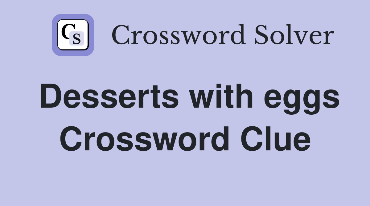 Desserts with eggs Crossword Clue