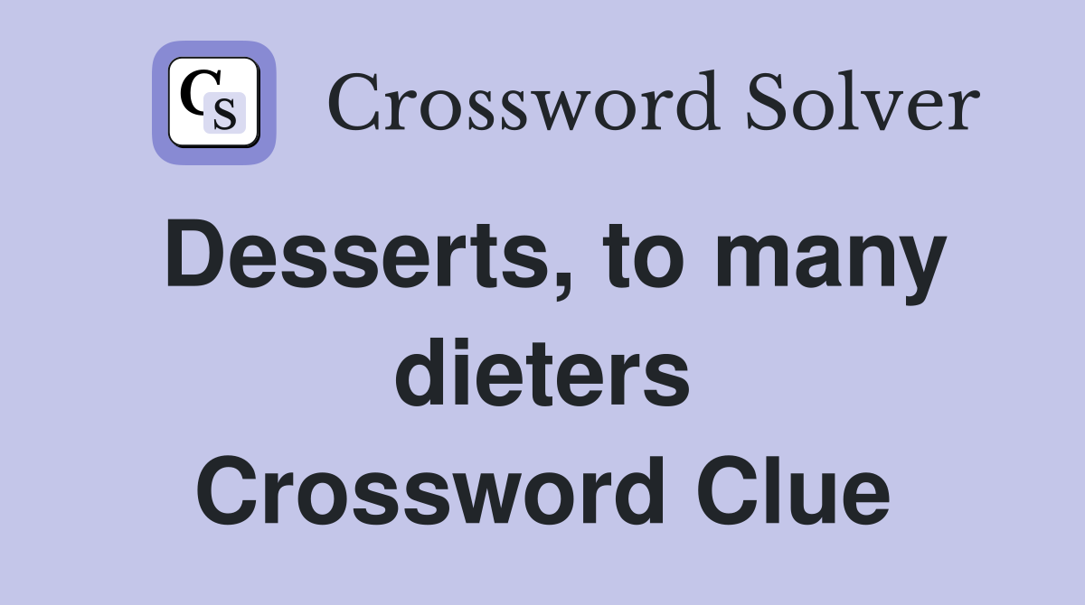 Desserts, to many dieters Crossword Clue