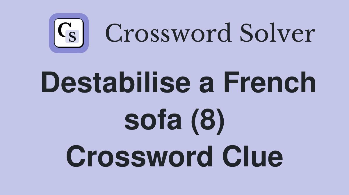 Destabilise a French sofa (8) Crossword Clue