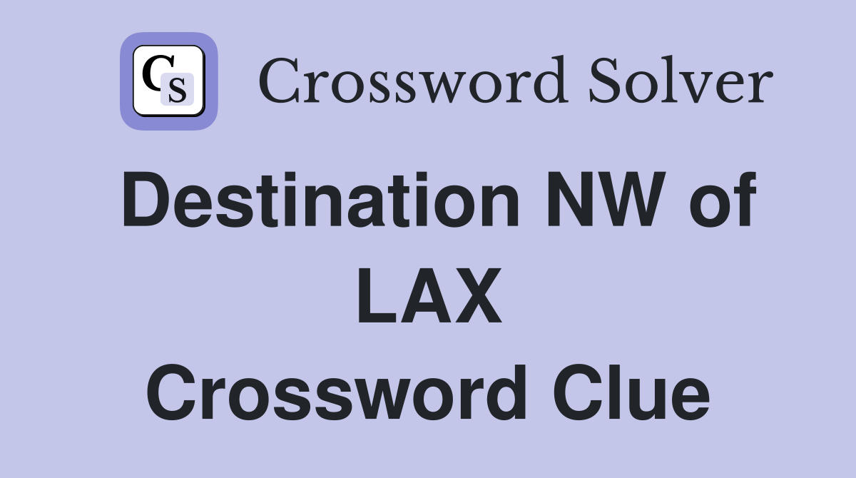 Destination NW of LAX Crossword Clue